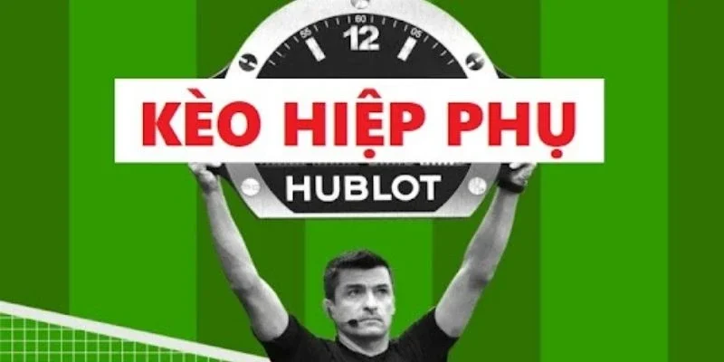 Tổng quan về kèo hiệp phụ
